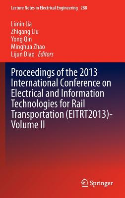 Proceedings of the 2013 International Conference on Electrical and Information Technologies for Rail Transportation (EITRT2013)-Volume II - Jia, Limin (Editor), and Liu, Zhigang (Editor), and Qin, Yong (Editor)