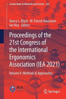 Proceedings of the 21st Congress of the International Ergonomics Association (IEA 2021): Volume V: Methods & Approaches - Black, Nancy L. (Editor), and Neumann, W. Patrick (Editor), and Noy, Ian (Editor)