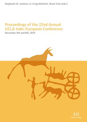 Proceedings of the 22nd Annual UCLA Indo European Conference: November 5th and 6th, 2010 - Jamison, Stephanie W (Editor), and Melchert, H Craig (Editor), and Vine, Brent (Editor)