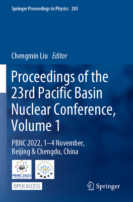 Proceedings of the 23rd Pacific Basin Nuclear Conference, Volume 1: PBNC 2022, 1 - 4 November, Beijing & Chengdu, China - Liu, Chengmin (Editor)