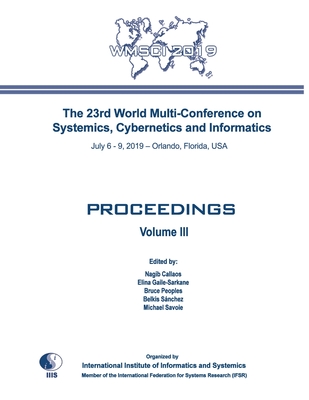 Proceedings of The 23rd World Multi-Conference on Systemics, Cybernetics and Informatics: WMSCI 2019 (Volume III) - Gaile-Sarkane, Elina, and Peoples, Bruce, and Snchez, Belkis