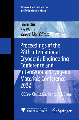 Proceedings of the 28th International Cryogenic Engineering Conference and International Cryogenic Materials Conference 2022: ICEC28-ICMC 2022, Hangzhou, China - Qiu, Limin (Editor), and Wang, Kai (Editor), and Ma, Yanwei (Editor)