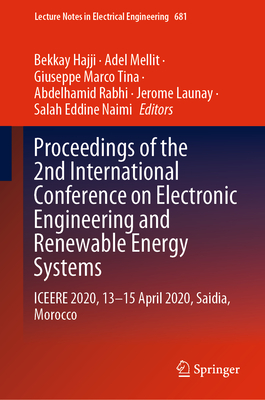 Proceedings of the 2nd International Conference on Electronic Engineering and Renewable Energy Systems: Iceere 2020, 13-15 April 2020, Saidia, Morocco - Hajji, Bekkay (Editor), and Mellit, Adel (Editor), and Marco Tina, Giuseppe (Editor)