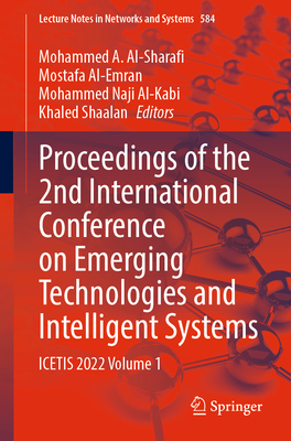 Proceedings of the 2nd International Conference on Emerging Technologies and Intelligent Systems: Icetis 2022 Volume 1 - Al-Sharafi, Mohammed A (Editor), and Al-Emran, Mostafa (Editor), and Al-Kabi, Mohammed Naji (Editor)