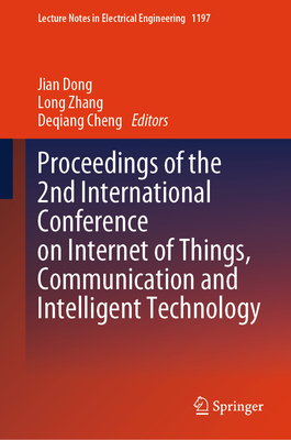 Proceedings of the 2nd International Conference on Internet of Things, Communication and Intelligent Technology - Dong, Jian (Editor), and Zhang, Long (Editor), and Cheng, Deqiang (Editor)