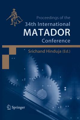 Proceedings of the 34th International Matador Conference: Formerly the International Machine Tool Design and Conferences - Hinduja, Srichand (Editor)