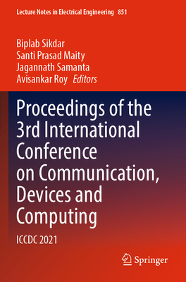 Proceedings of the 3rd International Conference on Communication, Devices and Computing: ICCDC 2021 - Sikdar, Biplab (Editor), and Prasad Maity, Santi (Editor), and Samanta, Jagannath (Editor)