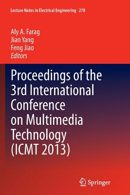Proceedings of the 3rd International Conference on Multimedia Technology (Icmt 2013) - Farag, Aly A (Editor), and Yang, Jian (Editor), and Jiao, Feng (Editor)