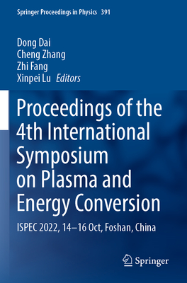 Proceedings of the 4th International Symposium on Plasma and Energy Conversion: ISPEC 2022, 14-16 Oct, Foshan, China - Dai, Dong (Editor), and Zhang, Cheng (Editor), and Fang, Zhi (Editor)