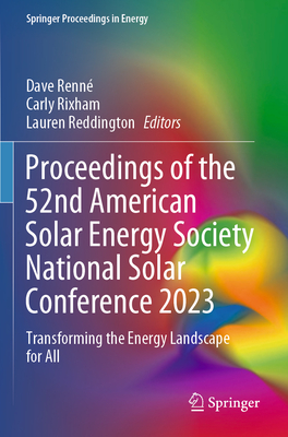 Proceedings of the 52nd American Solar Energy Society National Solar Conference 2023: Transforming the Energy Landscape for All - Renn, Dave (Editor), and Rixham, Carly (Editor), and Reddington, Lauren (Editor)