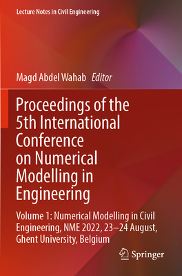 Proceedings of the 5th International Conference on Numerical Modelling in Engineering: Volume 1: Numerical Modelling in Civil Engineering, NME 2022, 23-24 August, Ghent University, Belgium - Abdel Wahab, Magd (Editor)