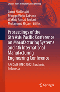 Proceedings of the 6th Asia Pacific Conference on Manufacturing Systems and 4th International Manufacturing Engineering Conference: APCOMS-IMEC 2022, Surakarta, Indonesia