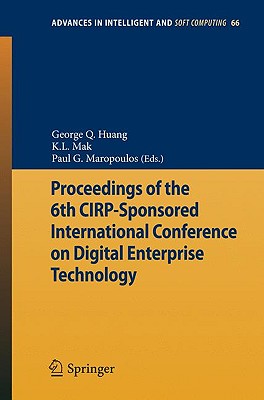 Proceedings of the 6th Cirp-Sponsored International Conference on Digital Enterprise Technology - Huang, George Q (Editor), and Mak, K L (Editor), and Maropoulos, Paul G (Editor)