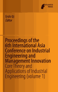 Proceedings of the 6th International Asia Conference on Industrial Engineering and Management Innovation: Core Theory and Applications of Industrial Engineering (Volume 1)