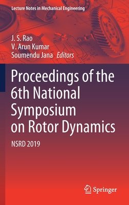 Proceedings of the 6th National Symposium on Rotor Dynamics: Nsrd 2019 - Rao, J S (Editor), and Arun Kumar, V (Editor), and Jana, Soumendu (Editor)