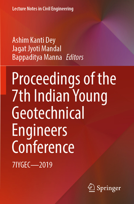 Proceedings of the 7th Indian Young Geotechnical Engineers Conference: 7IYGEC - 2019 - Dey, Ashim Kanti (Editor), and Mandal, Jagat Jyoti (Editor), and Manna, Bappaditya (Editor)