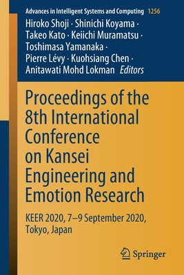Proceedings of the 8th International Conference on Kansei Engineering and Emotion Research: Keer 2020, 7-9 September 2020, Tokyo, Japan - Shoji, Hiroko (Editor), and Koyama, Shinichi (Editor), and Kato, Takeo (Editor)