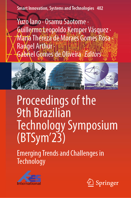 Proceedings of the 9th Brazilian Technology Symposium (BTSym'23): Emerging Trends and Challenges in Technology - Iano, Yuzo (Editor), and Saotome, Osamu (Editor), and Kemper Vsquez, Guillermo Leopoldo (Editor)
