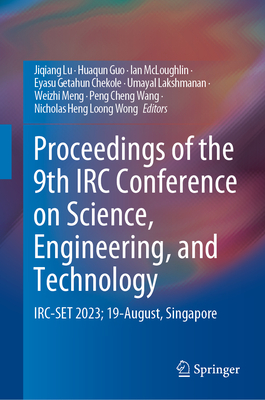 Proceedings of the 9th IRC Conference on Science, Engineering, and Technology: Irc-Set 2023; 19-August, Singapore - Lu, Jiqiang (Editor), and Guo, Huaqun (Editor), and McLoughlin, Ian (Editor)