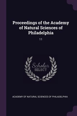 Proceedings of the Academy of Natural Sciences of Philadelphia: 11 - Academy of Natural Sciences of Philadelp (Creator)