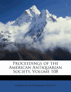 Proceedings of the American Antiquarian Society, Volume 108