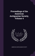 Proceedings of the American Antiquarian Society, Volume 4