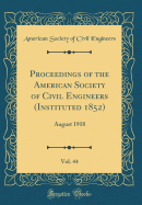 Proceedings of the American Society of Civil Engineers (Instituted 1852), Vol. 44: August 1918 (Classic Reprint)
