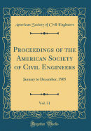 Proceedings of the American Society of Civil Engineers, Vol. 31: January to December, 1905 (Classic Reprint)