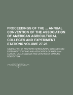 Proceedings of the Annual Convention of the Association of American Agricultural Colleges and Experiment Stations Volume 27-28