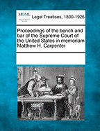 Proceedings of the Bench and Bar of the Supreme Court of the United States in Memoriam Matthew H. Carpenter
