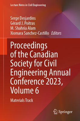 Proceedings of the Canadian Society for Civil Engineering Annual Conference 2023, Volume 6: Materials Track - Desjardins, Serge (Editor), and J Poitras, Grard (Editor), and Alam, M. Shahria (Editor)