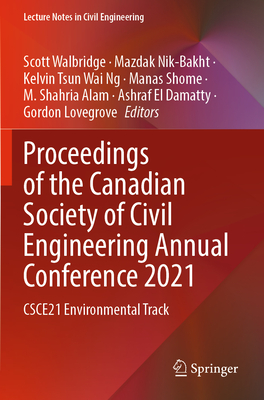 Proceedings of the Canadian Society of Civil Engineering Annual Conference 2021: CSCE21 Environmental Track - Walbridge, Scott (Editor), and Nik-Bakht, Mazdak (Editor), and Ng, Kelvin Tsun Wai (Editor)