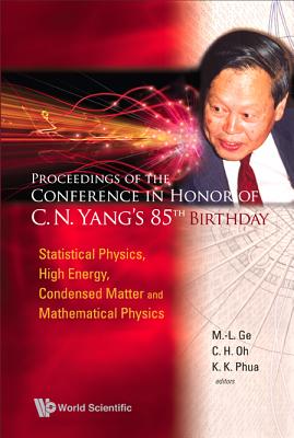 Proceedings Of The Conference In Honor Of C N Yang's 85th Birthday: Statistical Physics, High Energy, Condensed Matter And Mathematical Physics - Ge, Mo-lin (Editor), and Oh, Choo Hiap (Editor), and Phua, Kok Khoo (Editor)