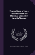 Proceedings of the ... Convention of the National Council of Jewish Women