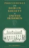 Proceedings of the Dublin Society of United Irishmen - McDowell, R. B. (Editor)