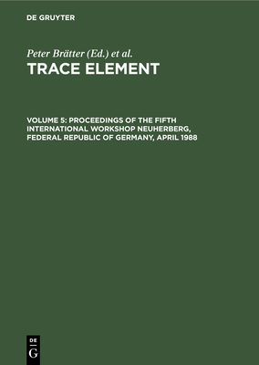 Proceedings of the Fifth International Workshop Neuherberg, Federal Republic of Germany, April 1988 - Brtter, Peter (Editor), and Schramel, Peter (Editor)