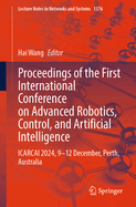 Proceedings of the First International Conference on Advanced Robotics, Control, and Artificial Intelligence: ICARCAI 2024, 9-12 December, Perth, Australia