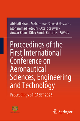 Proceedings of the First International Conference on Aeronautical Sciences, Engineering and Technology: Proceedings of ICASET 2023 - Khan, Abid Ali (Editor), and Hossain, Mohammad Sayeed (Editor), and Fotouhi, Mohammad (Editor)