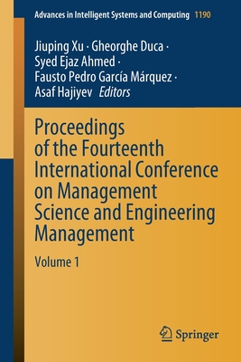 Proceedings of the Fourteenth International Conference on Management Science and Engineering Management: Volume 1 - Xu, Jiuping (Editor), and Duca, Gheorghe (Editor), and Ahmed, Syed Ejaz (Editor)