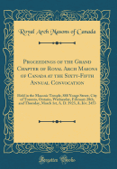 Proceedings of the Grand Chapter of Royal Arch Masons of Canada at the Sixty-Fifth Annual Convocation: Held in the Masonic Temple, 888 Yonge Street, City of Toronto, Ontario, Wednesday, February 28th, and Thursday, March 1st, A. D. 1923, A. Inv. 2453