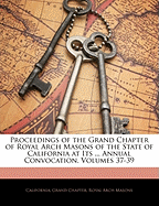 Proceedings of the Grand Chapter of Royal Arch Masons of the State of California, at Its Twenty-Second Annual Convocation, Held at the Masonic Temple, in the City of San Francisco: Commenced on Tuesday, April 11, A. D. 1876, A. I. 2406, and Terminated on