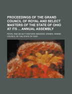 Proceedings of the Grand Council of Royal and Select Masters of the State of Ohio at Its Annual Assembly