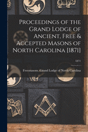 Proceedings of the Grand Lodge of Ancient, Free & Accepted Masons of North Carolina [1871]; 1871