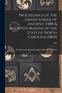 Proceedings of the Grand Lodge of Ancient, Free & Accepted Masons of the State of North Carolina [1869]; 1869