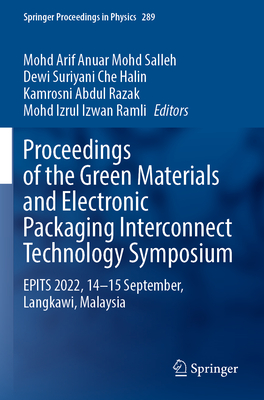 Proceedings of the Green Materials and Electronic Packaging Interconnect Technology Symposium: EPITS 2022, 14-15 September, Langkawi, Malaysia - Mohd Salleh, Mohd Arif Anuar (Editor), and Che Halin, Dewi Suriyani (Editor), and Abdul Razak, Kamrosni (Editor)