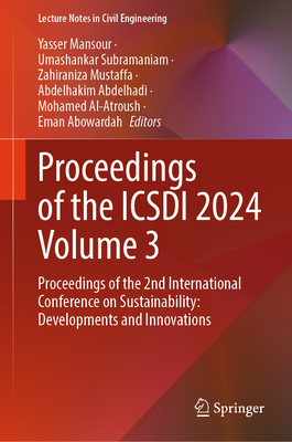 Proceedings of the ICSDI 2024 Volume 3: Proceedings of the 2nd International Conference on Sustainability: Developments and Innovations - Mansour, Yasser (Editor), and Subramaniam, Umashankar (Editor), and Mustaffa, Zahiraniza (Editor)