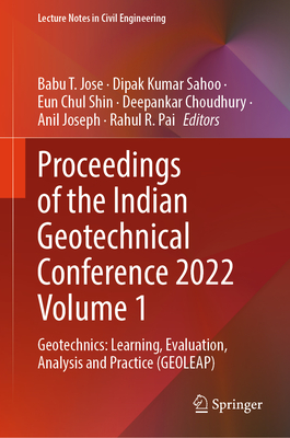 Proceedings of the Indian Geotechnical Conference 2022 Volume 1: Geotechnics: Learning, Evaluation, Analysis and Practice (GEOLEAP) - Jose, Babu T. (Editor), and Sahoo, Dipak Kumar (Editor), and Shin, Eun Chul (Editor)