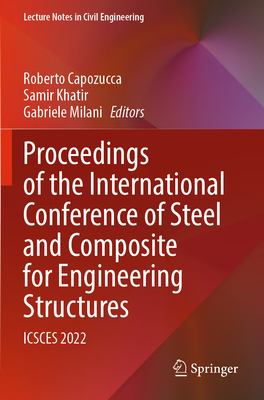 Proceedings of the International Conference of Steel and Composite for Engineering Structures: ICSCES 2022 - Capozucca, Roberto (Editor), and Khatir, Samir (Editor), and Milani, Gabriele (Editor)