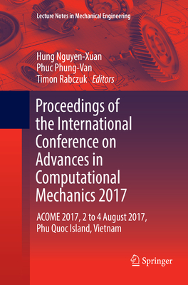 Proceedings of the International Conference on Advances in Computational Mechanics 2017: ACOME 2017, 2 to 4 August 2017, Phu Quoc Island, Vietnam - Nguyen-Xuan, Hung (Editor), and Phung-Van, Phuc (Editor), and Rabczuk, Timon (Editor)