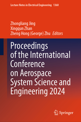 Proceedings of the International Conference on Aerospace System Science and Engineering 2024 - Jing, Zhongliang (Editor), and Zhan, Xingqun (Editor), and Zhu, Zheng Hong (George) (Editor)